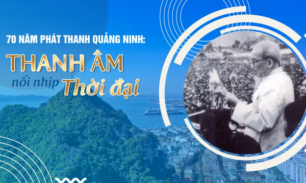 70 năm Phát thanh Quảng Ninh: Thanh âm nối nhịp thời đại