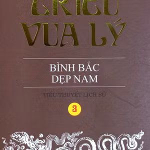Tiểu thuyết lịch sử Tám triều vua Lý: Bình Bắc dẹp Nam 1