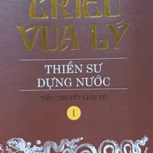 TIỂU THUYẾT LỊCH SỬ: TÁM TRIỀU VUA LÝ - THIỀN SƯ DỰNG NƯỚC 17