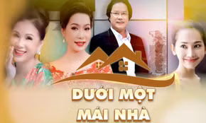 "Dưới một mái nhà" - Gia đình cần lắm yêu thương, thấu hiểu, sẻ chia