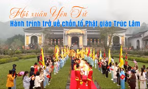 Hội xuân Yên Tử - Hành trình trở về chốn tổ Phật giáo Trúc Lâm
