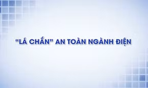 "Lá chắn" an toàn ngành điện