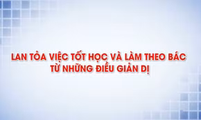 Lan tỏa việc tốt học và làm theo Bác từ những điều giản dị