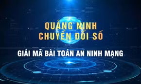 Chuyển đổi số tại Quảng Ninh - Giải mã bài toán an ninh mạng