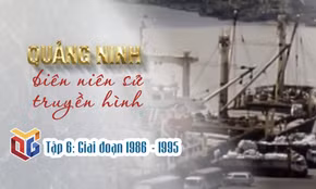 Quảng Ninh biên niên sử truyền hình: Giai đoạn 1986 - 1995 (Tập 6)