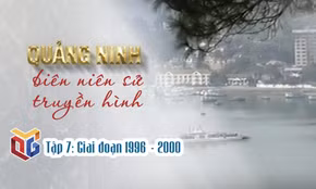 Quảng Ninh biên niên sử truyền hình: Giai đoạn 1996 - 2000 (Tập 7)