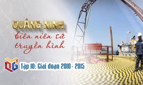 Quảng Ninh biên niên sử truyền hình: Giai đoạn 2010 - 2015 (Tập 10)