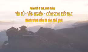 Quần thể di tích danh thắng Yên Tử - Vĩnh Nghiêm - Côn Sơn, Kiếp Bạc: Hành trình đến Di sản thế giới