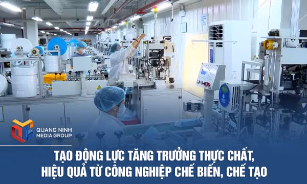 Tạo động lực tăng trưởng thực chất,hiệu quả từ công nghiệp chế biến, chế tạo