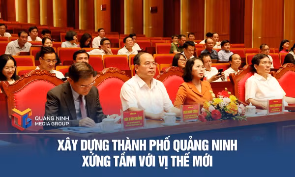 Xây dựng thành phố Quảng Ninh xứng tầm với vị thế mới
