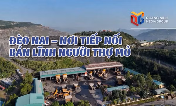 Đèo Nai - Nơi tiếp nối bản lĩnh người thợ mỏ