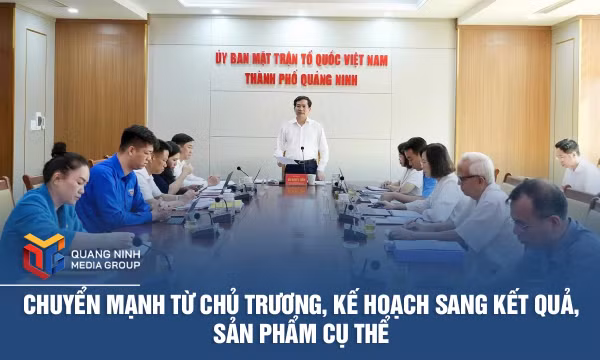 Chuyển mạnh từ chủ trương, kế hoạch sang kết quả, sản phẩm cụ thể