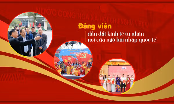 Đảng viên dẫn dắt kinh tế tư nhân nơi cửa ngõ hội nhập quốc tế