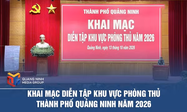 Khai mạc Diễn tập khu vực phòng thủ thành phố Quảng Ninh năm 2026