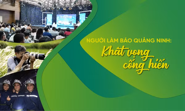 Người làm báo Quảng Ninh: Khát vọng cống hiến