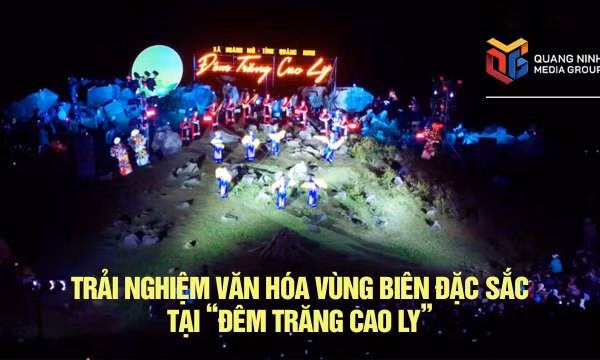 Trải nghiệm văn hóa vùng biên đặc sắc tại “Đêm trăng Cao Ly”