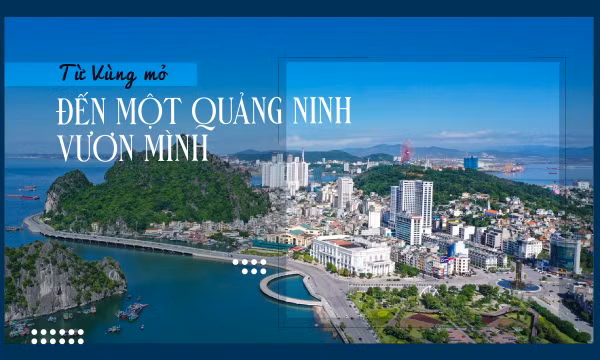 Từ Vùng mỏ đến một Quảng Ninh vươn mình