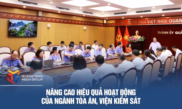 Nâng cao hiệu quả hoạt động của ngành Tòa án, Viện kiểm sát