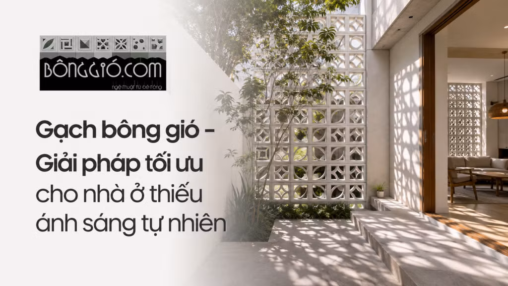 Gạch bông gió - Giải pháp tối ưu cho nhà ở thiếu sáng.