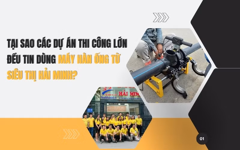 Dự án thi công lớn đều dùng máy hàn ống Hải Minh, tại sao? ảnh 1