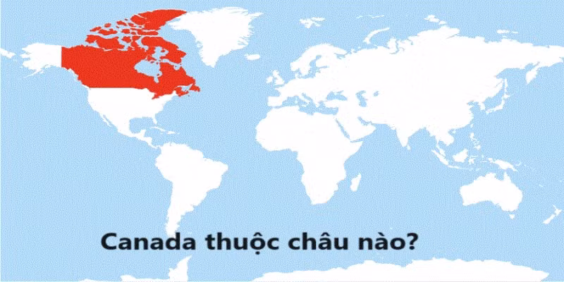 Bạn có biết Canada thuộc châu nào?