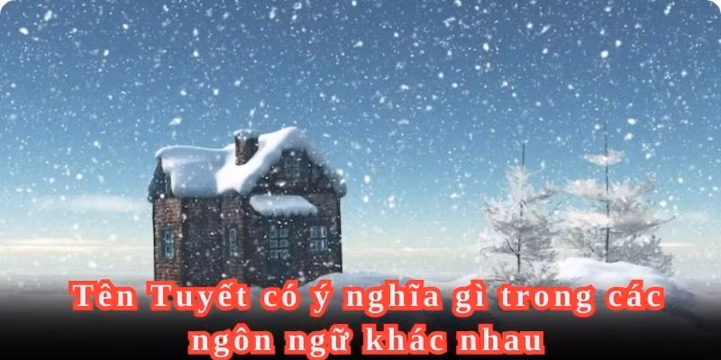 Ý nghĩa của tên Tuyết qua từng quốc gia
