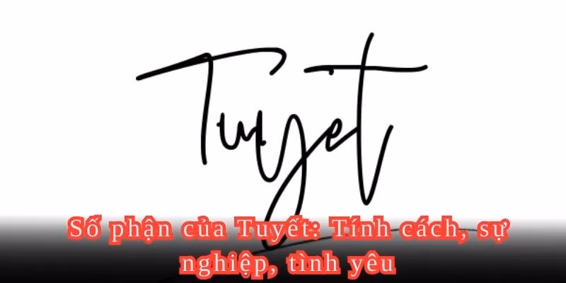 Ý nghĩa về số phận qua tên Tuyết
