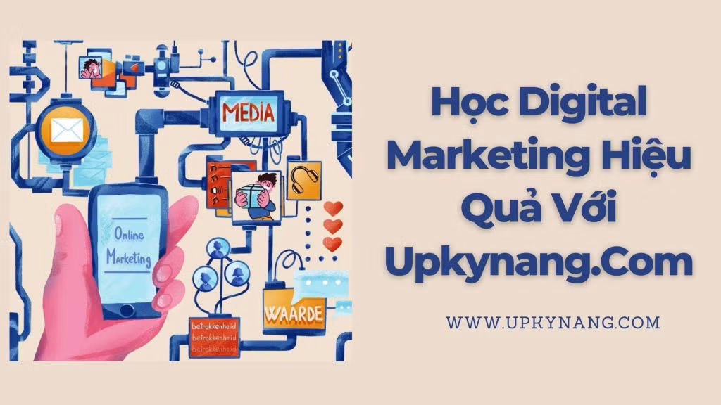 Học tiếp thị số Digital Marketing hiệu quả với Upkynang.Com ảnh 1