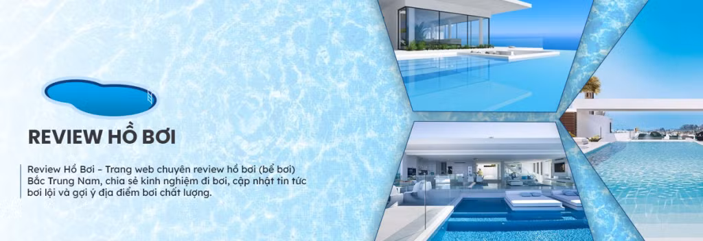 Khám phá các hồ bơi chuẩn sạch - đẹp - an toàn qua Review Hồ Bơi ảnh 1 Khám phá các hồ bơi chuẩn sạch - đẹp - an toàn qua Review Hồ Bơi ảnh 1