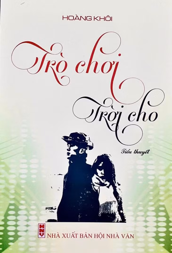 Tiểu thuyết "Trò chơi... Trời cho" của tác giả Hoàng Khôi do NXB Hội Nhà văn phát hành.