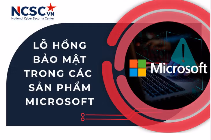Cục An toàn thông tin cảnh báo các lỗ hổng nghiêm trọng trên Microsoft. Ảnh: NCSC