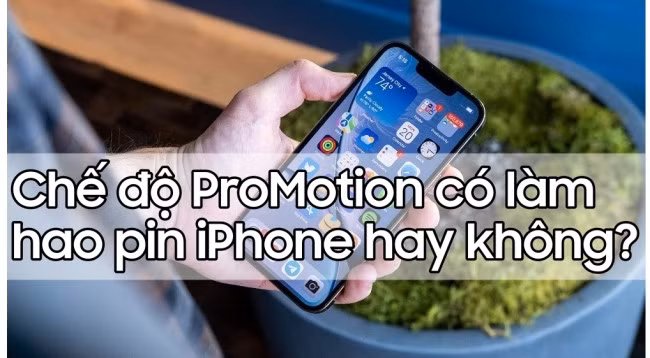 Chế độ ProMotion (làm tươi) có làm hao pin iPhone hay không?