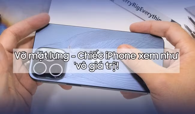 Vỡ mặt lưng - Chiếc iPhone xem như 'vô giá trị'!