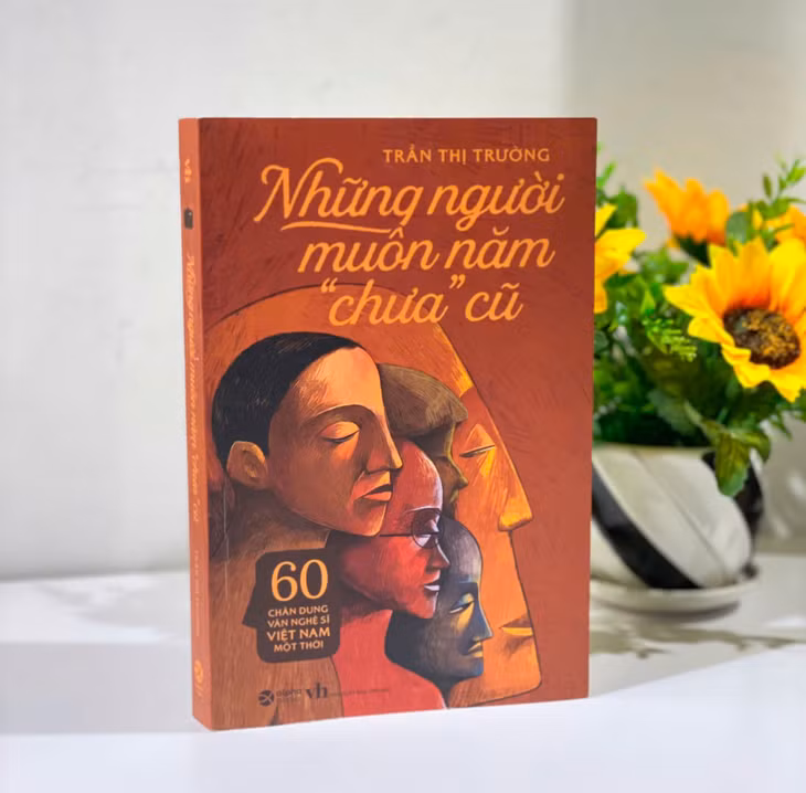 Tác phẩm "Những người muôn năm 'chưa' cũ (60 chân dung văn nghệ sĩ Việt Nam một thời)".