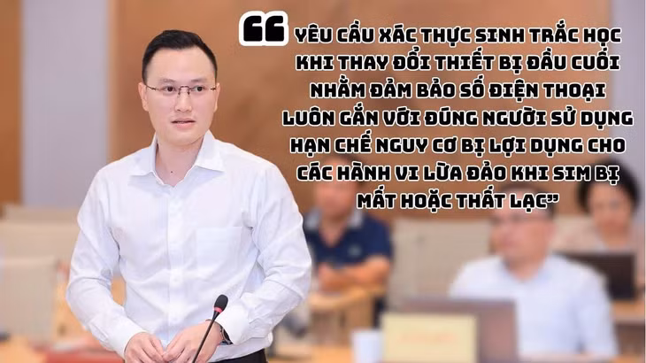 Theo ông Nguyễn Anh Cương - Phó Cục trưởng Cục Viễn thông, yêu cầu xác thực sinh trắc học khi thay đổi thiết bị đầu cuối nhằm hạn chế nguy cơ bị lợi dụng cho các hành vi lừa đảo. Ảnh + Đồ họa: Hạo Thiên