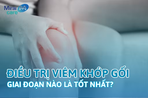Điều trị viêm khớp gối bằng tế bào gốc giai đoạn nào là tốt nhất ảnh 1