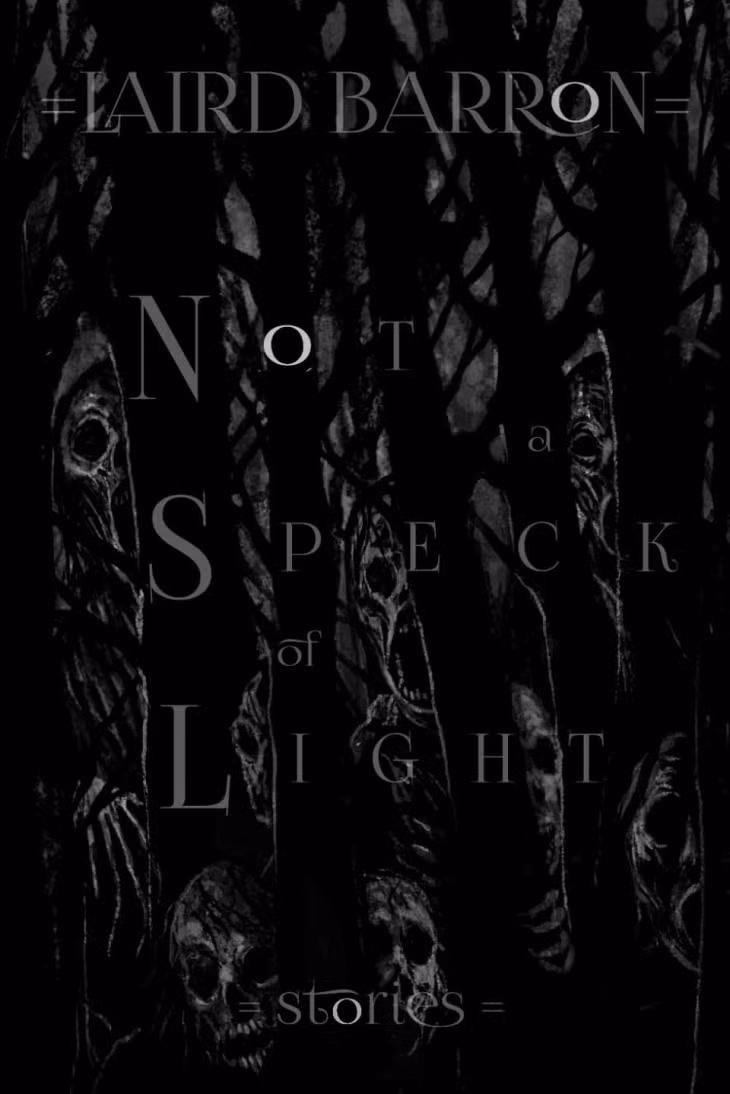 Not a Speck of Light của Laird Barron. Tác phẩm này củng cố vị thế của Barron là một nhà văn kinh dị đương đại thành thạo trong kết hợp vũ trụ với những bối cảnh khắc nghiệt của Trái đất. Các câu chuyện nhỏ trong tuyển tập chia sẻ hành trình của những thực thể kỳ lạ, như hành trình chiến đấu bất tử của một chú chó máy hay một người lính bị ám ảnh bởi tội lỗi của chính mình. Với những câu chuyện khác, độc giả có thể phải đọc chậm hoặc đọc nhiều lần để hiểu hoàn toàn logic. Đây chính là phép thuật của Laird Barron.