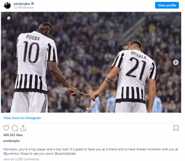 Pogba nhắn cho Dybala: Cậu là một cầu thủ hàng đầu, một người đàn ông hàng đầu. Thật tuyệt khi có cậu như một người bạn và có những khoảnh khắc được chia sẻ với cậu tại Juventus. Mong sớm được gặp lại cậu.