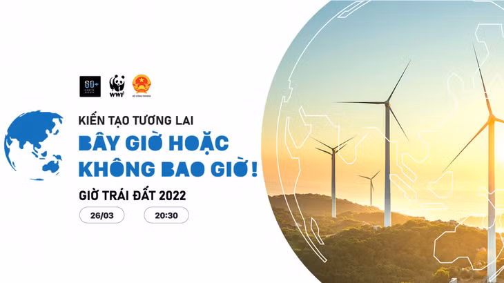 "Kiến tạo tương lai - Bây giờ hoặc không bao giờ " - Thông điệp của Giờ Trái đất năm 2022.
