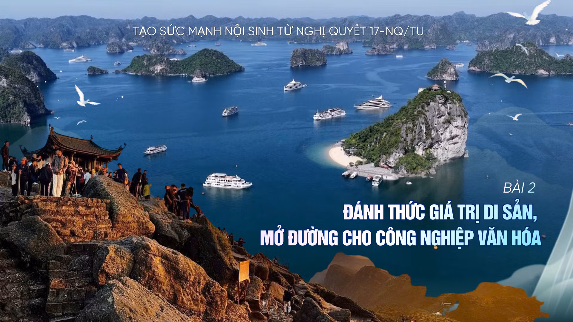 Tạo sức mạnh nội sinh từ Nghị quyết 17-NQ/TU - Bài 2: Đánh thức giá trị di sản, mở đường cho công nghiệp văn hóa