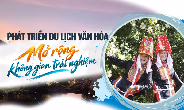 Phát triển du lịch văn hóa, mở rộng không gian trải nghiệm 