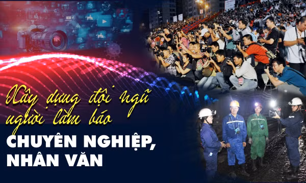 Xây dựng đội ngũ người làm báo chuyên nghiệp, nhân văn