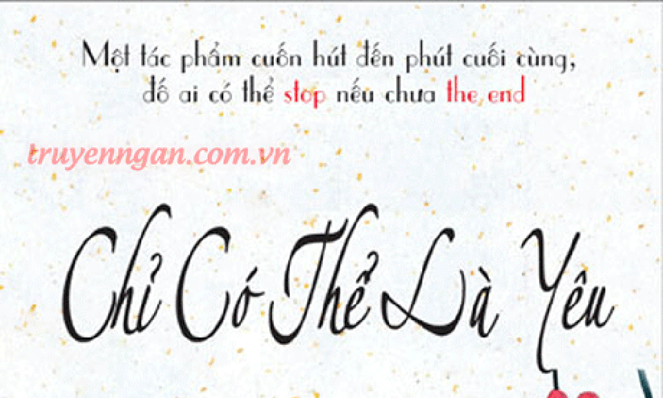 TIỂU THUYẾT "CHỈ CÓ THỂ LÀ YÊU" 1