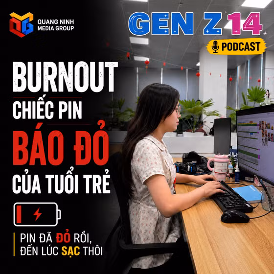 Gen Z 14: Burnout – Chiếc pin báo đỏ của tuổi trẻ