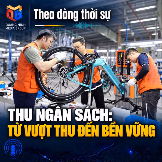 Theo dòng thời sự 11/9/2026: Thu ngân sách: từ vượt thu đến bền vững