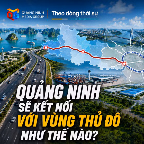 Theo dòng thời sự ngày 06/8/2026: Quảng Ninh sẽ kết nối với Vùng Thủ đô như thế nào? 