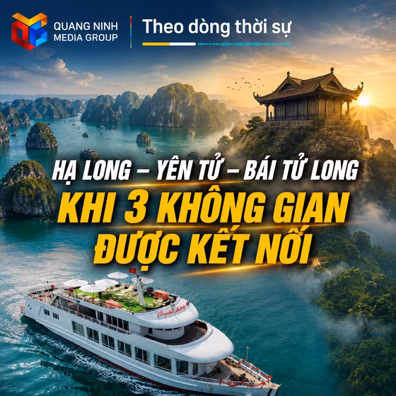  Theo dòng thời sự ngày 10/8/2026: Hạ Long – Yên Tử - Bái Tử Long: khi ba không gian được kết nối