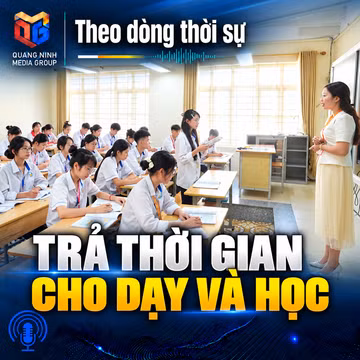Theo dòng thời sự ngày 15/9: Trả thời gian cho dạy và học