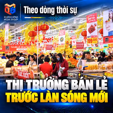 Theo dòng thời sự 25/9/2026: Thị trường bán lẻ trước làn sóng mới
