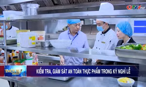 Kiểm tra, giám sát an toàn thực phẩm trong kỳ nghỉ lễ